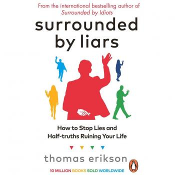 Surrounded by Liars : How to Stop Lies and Half-truths Ruining Your Life