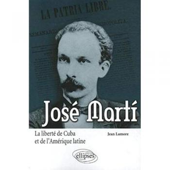 Jean Lamore José Marti : La Liberté De Cuba Et De L'Amérique Latine