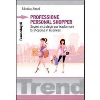 Professione personal shopper. Segreti e strategie per trasformare lo shopping in business