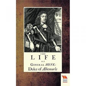 LIFE OF GENERAL MONK: DUKE OF ALBEMARLE