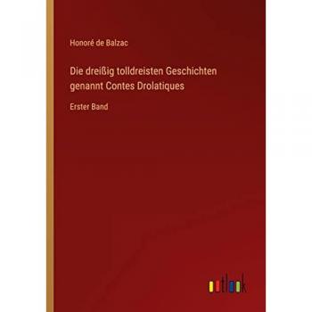 Die dreißig tolldreisten Geschichten genannt Contes Drolatiques: Erster Band