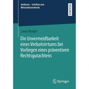 Die Unvermeidbarkeit eines Verbotsirrtums bei Vorliegen eines präventiven Rechtsgutachtens