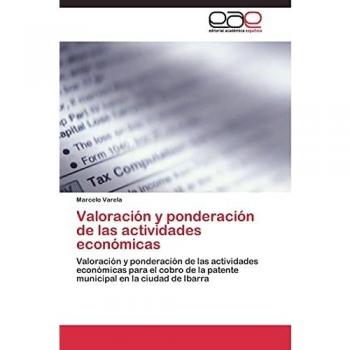 Valoración y ponderación de las actividades económicas: Valoración y ponderación de las actividades económicas para el cobro de la patente municipal en la ciudad de Ibarra