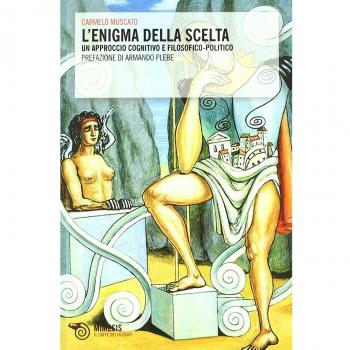 L'enigma della scelta. Un approccio cognitivo e filosofico-politico