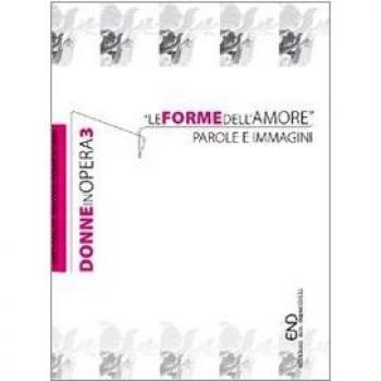 Donne in opera. Le forme dell'amore. Parole e immagini (Vol. 3)
