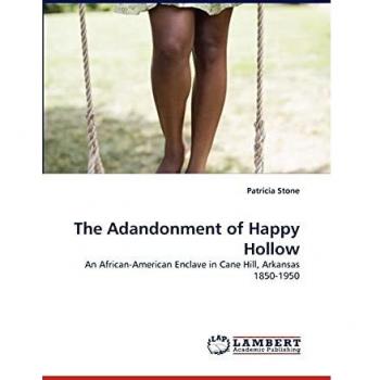 The Adandonment of Happy Hollow: An African-American Enclave in Cane Hill, Arkansas 1850-1950