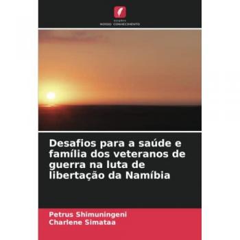 Desafios para a saúde e família dos veteranos de guerra na luta de libertação da Namíbia