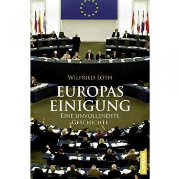 Europas Einigung: Eine unvollendete Geschichte