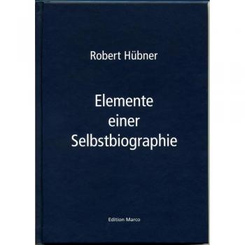 Robert Huebner: Elemente einer Selbstbiographie