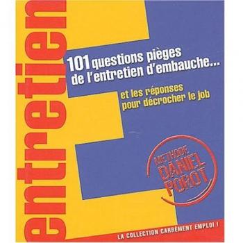 101 Questions pièges de l'entretien d'embauche... et les réponses pour décrocher le job