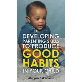 Developing Parenting Skills to Produce Good Habits in Your Child