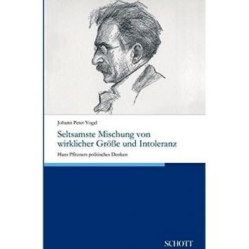 Seltsamste Mischung von wirklicher Größe und Intoleranz: Hans Pfitzners politisches Denken