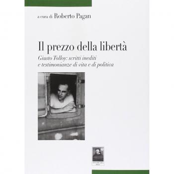 Il prezzo della libertà. Giusto Tolloy: scritti inediti e testimonianze di vita e di politica