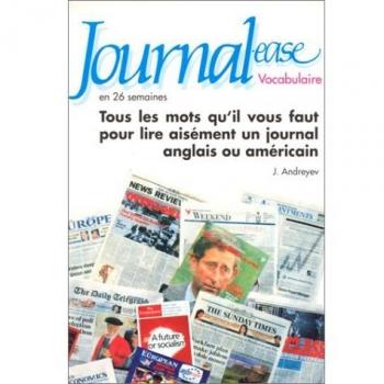 Journal-ease en 26 semaines : Vocabulaire, tous les mots qu'il vous faut pour lire aisément un journal anglais ou américain