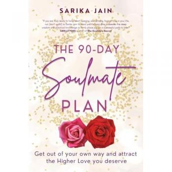 The 90-Day Soulmate Plan: Get out of your own way and attract the Higher Love you deserve