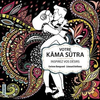 Votre Kama Sutra : Inspirez vos désirs