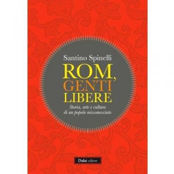 Rom, genti libere. Storia, arte e cultura di un popolo misconosciuto