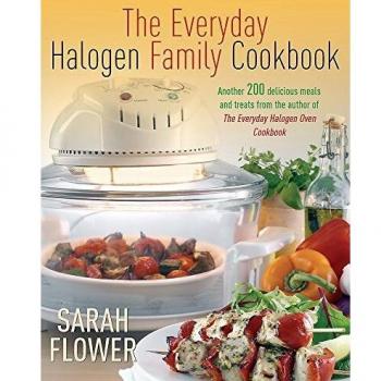 The Everyday Halogen Family Cookbook: Another 200 delicious meals and treats from the author of The Everyday Halogen Oven Cookbook