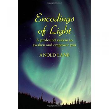 Encodings of Light: A Profound System to Awaken and Empower You