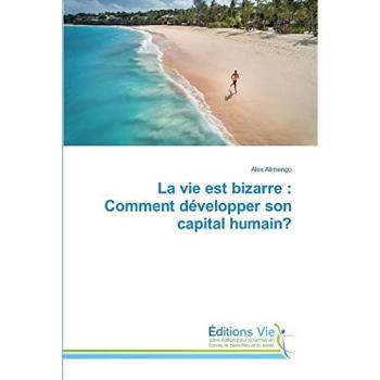 La vie est bizarre : Comment développer son capital humain?