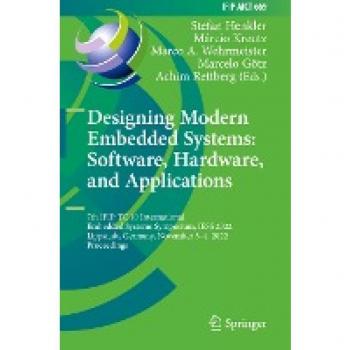 Designing Modern Embedded Systems: Software, Hardware, and Applications: 7th IFIP TC 10 International Embedded Systems Symposium, IESS 2022, ... and Communication Technology, 669, Band 669)