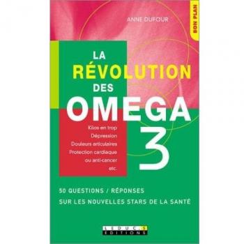La révolution des Oméga 3 : 36 questions / réponses sur les nouvelles stars de la santé