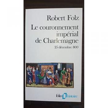 Robert Folz Le Couronnement Impérial De Charlemagne : 25 Décembre 800