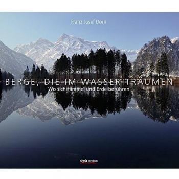Berge, die im Wasser träumen: Wo sich Himmel und Erde berühren