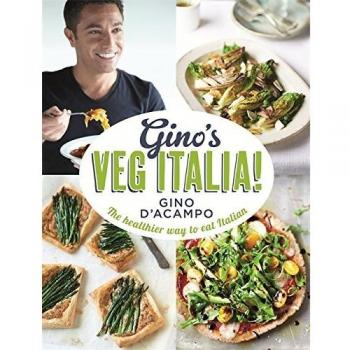 Gino's Veg Italia!: 100 quick and easy vegetarian recipes By Gino D'Acampo