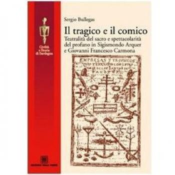 Il tragico e il comico. Teatralità del sacro e spettacolarità del profano in Sigismondo Arquer e Giovanni Francesco Carmona