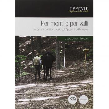 Per monti e per valli. Luoghi e incontri a cavallo sull'Appennino pistoiese. Con cartina