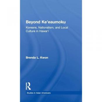 Beyond Ke'eaumoku: Koreans, Nationalism, and Local Culture in Hawai'i (Asian Americans)