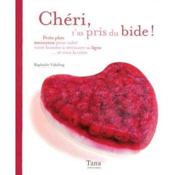 Chéri, t'as pris du bide ! Petits plats amoureux pour aider votre homme à retrouver sa ligne... et vous la vôtre