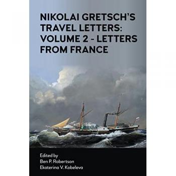 Nikolai Gretsch's Travel Letters: Volume 2: Letters from France (Anthem Studies in Travel, 2, Band 2)