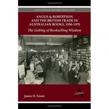 Angus Robertson and the British Trade in Australian Books 19301970 by Jason D. Ensor