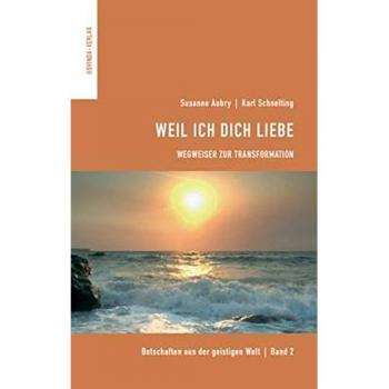 Weil Ich dich liebe: Wegweiser zur Transformation