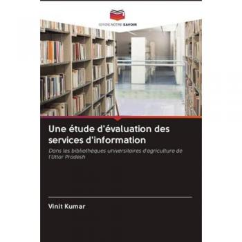 Une étude d'évaluation des services d'information: Dans les bibliothèques universitaires d'agriculture de l'Uttar Pradesh