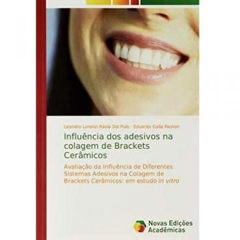Influência dos adesivos na colagem de Brackets Cerâmicos: Avaliação da Influência de DiferentesSistemas Adesivos na Colagem de Brackets Cerâmicos: em estudo in vitro