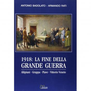 1918. La fine della grande guerra. Altipiani, Grappa, Piave, Vittorio Veneto