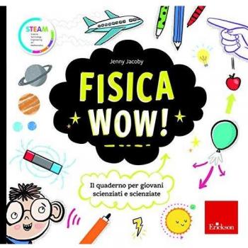 Fisica wow! Il quaderno per giovani scienziati e scienziate