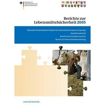 Berichte zur Lebensmittelsicherheit 2005: Nationaler Rückstandskontrollplan für Lebensmittel tierischen Ursprungs; Inspektionsbericht; Bericht zum ... Futtermittelüberwachung