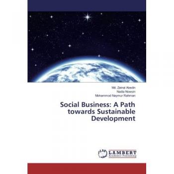 Abedin, Md. Zainal: Social Business: A Path towards Sustainable Development
