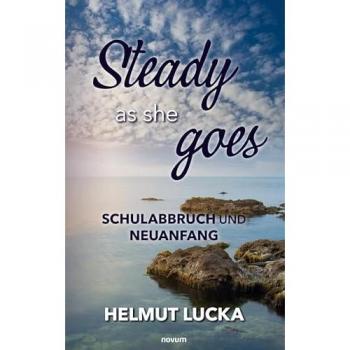 Helmut Lucka Steady As She Goes: Schulabbruch Und Neuanfang