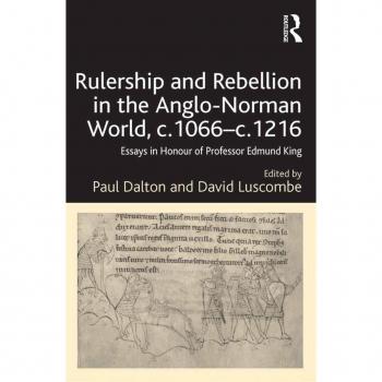 Rulership and Rebellion in the Anglo-Norman World c.1066-c.1216