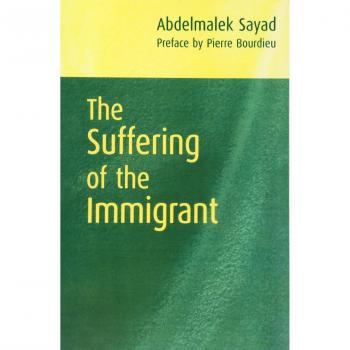 The Suffering of the Immigrant by Abdelmalek Algerian Sociologist and Director of Research at CNRS National Centre for Sociological Research Sayad