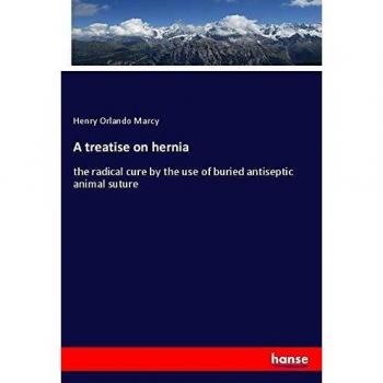 A treatise on hernia: the radical cure by the use of buried antiseptic animal suture