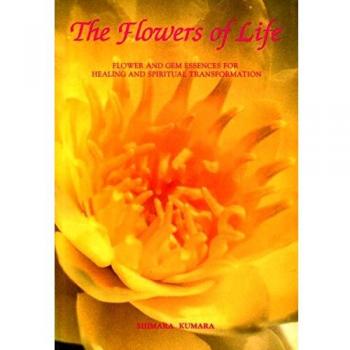 Flowers of Life: Flower and Gem Essences for Healing and Spiritual Transformation