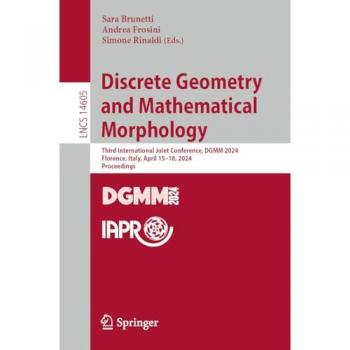 Discrete Geometry and Mathematical Morphology: Third International Joint Conference, DGMM 2024, Florence, Italy, April 15–18, 2024, Proceedings (Lecture Notes in Computer Science, 14605, Band 14605)