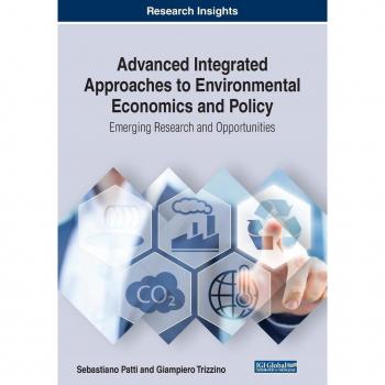 Advanced Integrated Approaches to Environmental Economics and Policy: Emerging Research and Opportunities