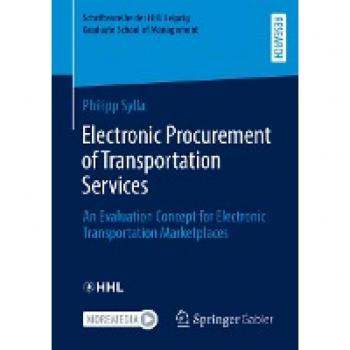 Electronic Procurement of Transportation Services: An Evaluation Concept for Electronic Transportation Marketplaces (Schriftenreihe der HHL Leipzig Graduate School of Management)